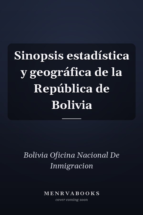 Sinopsis estadística y geográfica de la República de Bolivia