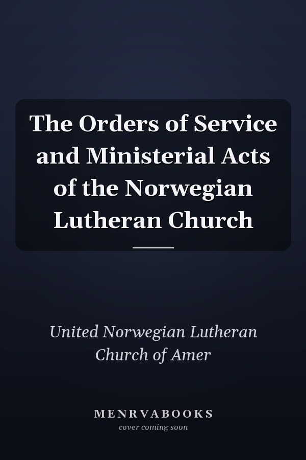 The Orders of Service and Ministerial Acts of the Norwegian Lutheran Church
