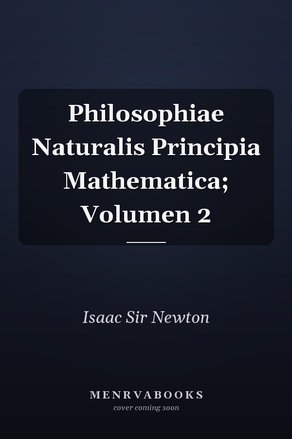 Philosophiae Naturalis Principia Mathematica; Volumen 2