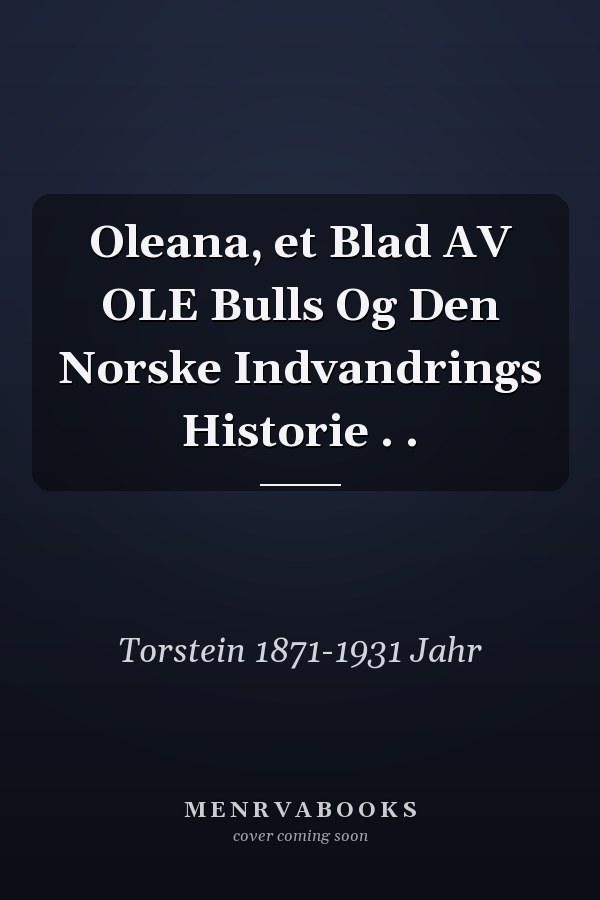 Oleana, et Blad AV OLE Bulls Og Den Norske Indvandrings Historie . .