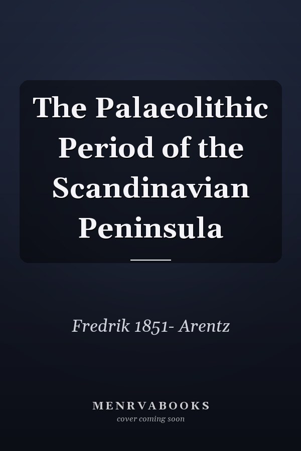 The Palaeolithic Period of the Scandinavian Peninsula