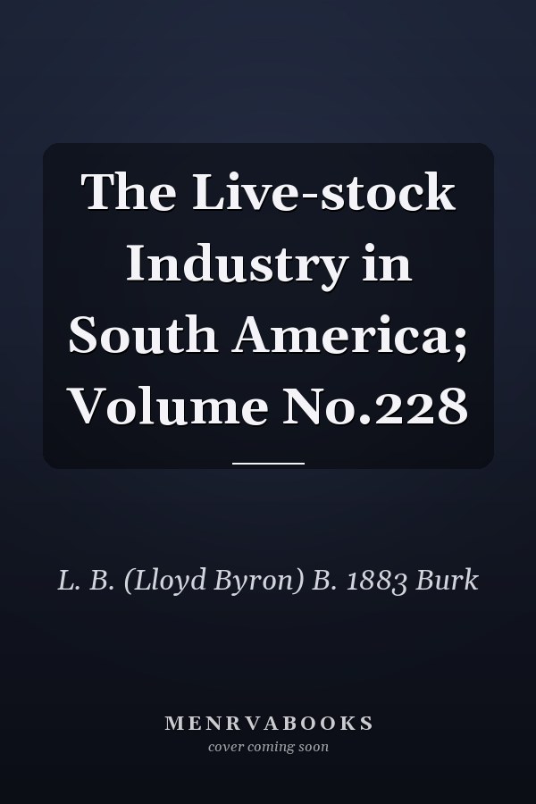 The Live-stock Industry in South America; Volume No.228