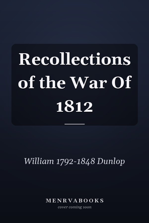 Recollections of the War Of 1812