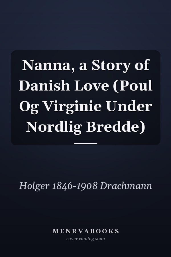 Nanna, a Story of Danish Love (Poul Og Virginie Under Nordlig Bredde)