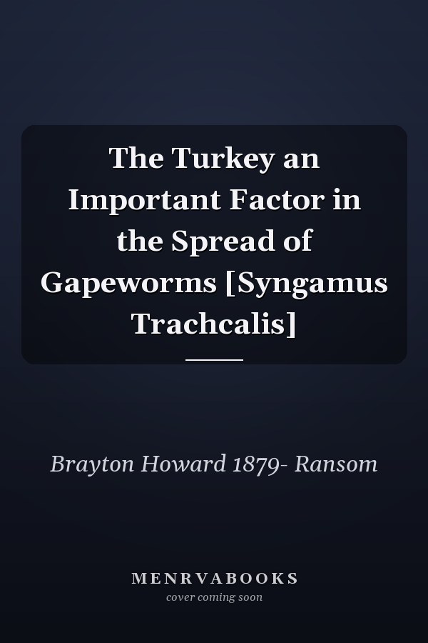 The Turkey an Important Factor in the Spread of Gapeworms [Syngamus Trachcalis]