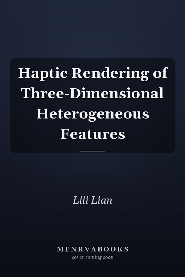 Haptic Rendering of Three-Dimensional Heterogeneous Features