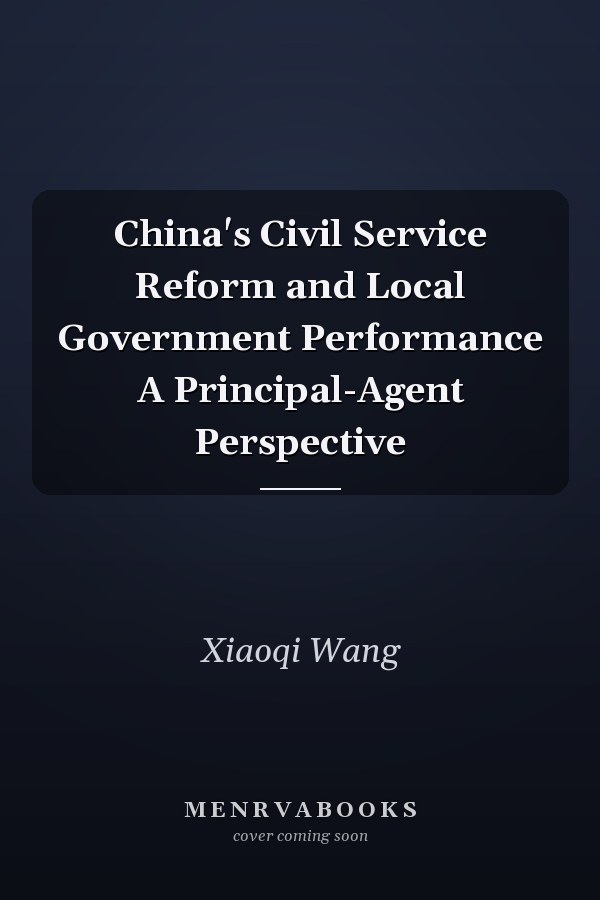 China's Civil Service Reform and Local Government Performance A Principal-Agent Perspective