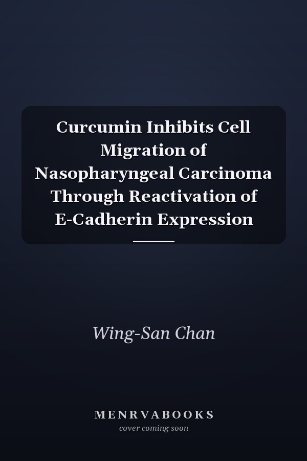 Curcumin Inhibits Cell Migration of Nasopharyngeal Carcinoma Through Reactivation of E-Cadherin Expression