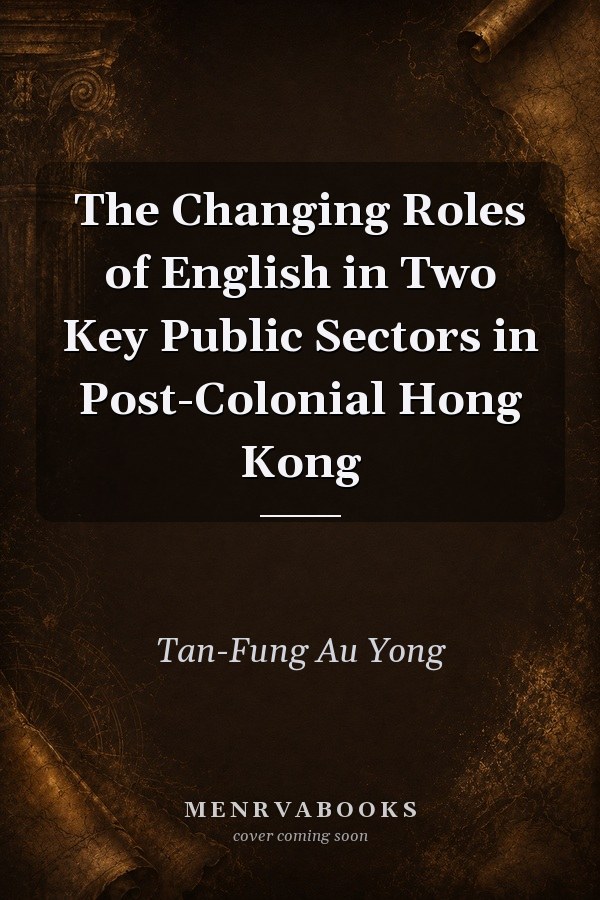 The Changing Roles of English in Two Key Public Sectors in Post-Colonial Hong Kong