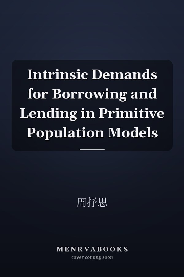 Intrinsic Demands for Borrowing and Lending in Primitive Population Models