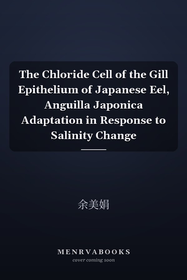 The Chloride Cell of the Gill Epithelium of Japanese Eel, Anguilla Japonica Adaptation in Response to Salinity Change