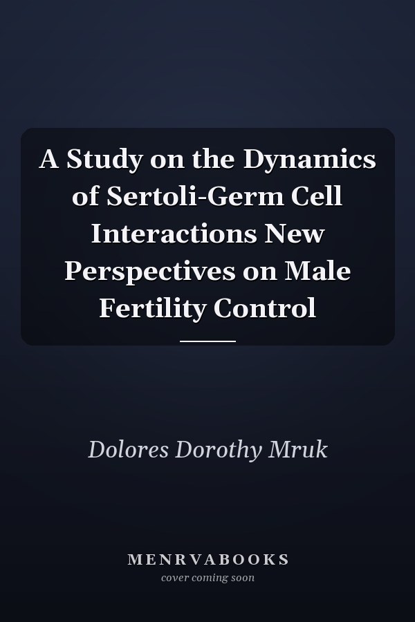 A Study on the Dynamics of Sertoli-Germ Cell Interactions New Perspectives on Male Fertility Control