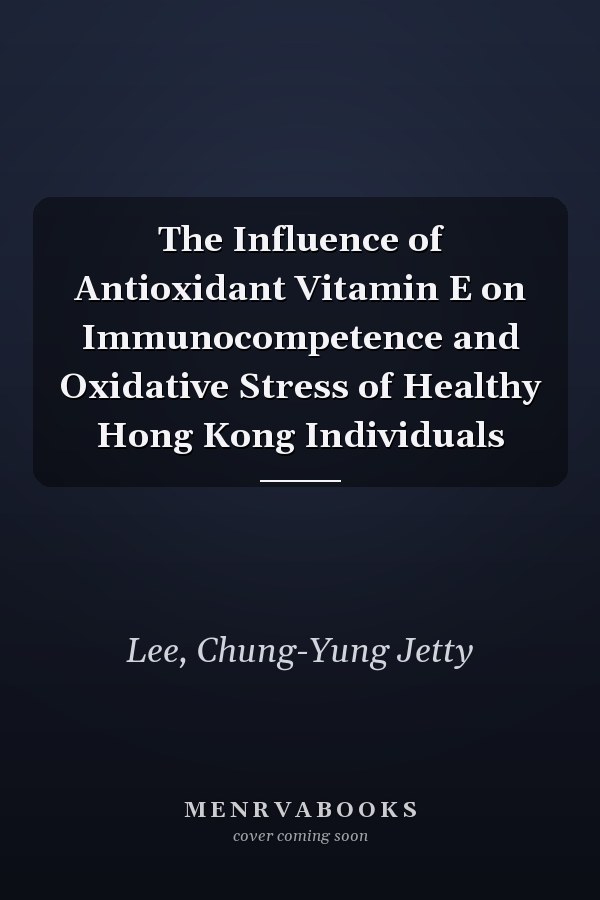 The Influence of Antioxidant Vitamin E on Immunocompetence and Oxidative Stress of Healthy Hong Kong Individuals