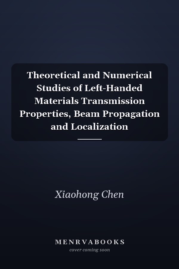 Theoretical and Numerical Studies of Left-Handed Materials Transmission Properties, Beam Propagation and Localization