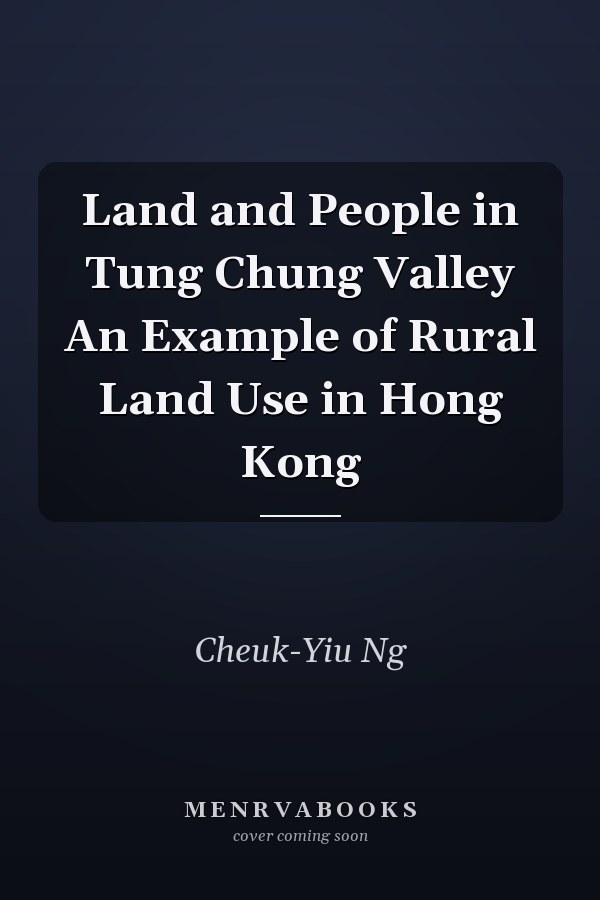 Land and People in Tung Chung Valley An Example of Rural Land Use in Hong Kong
