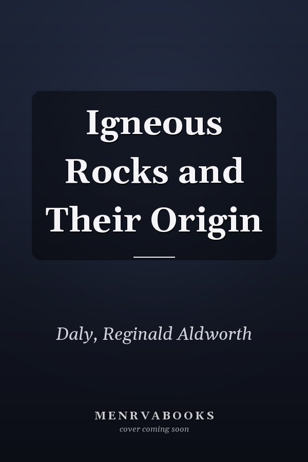 Igneous Rocks and Their Origin