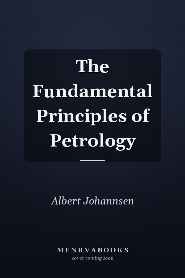 The Fundamental Principles of Petrology
