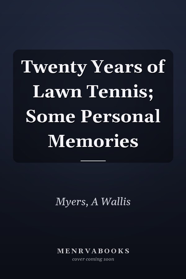 Twenty Years of Lawn Tennis; Some Personal Memories