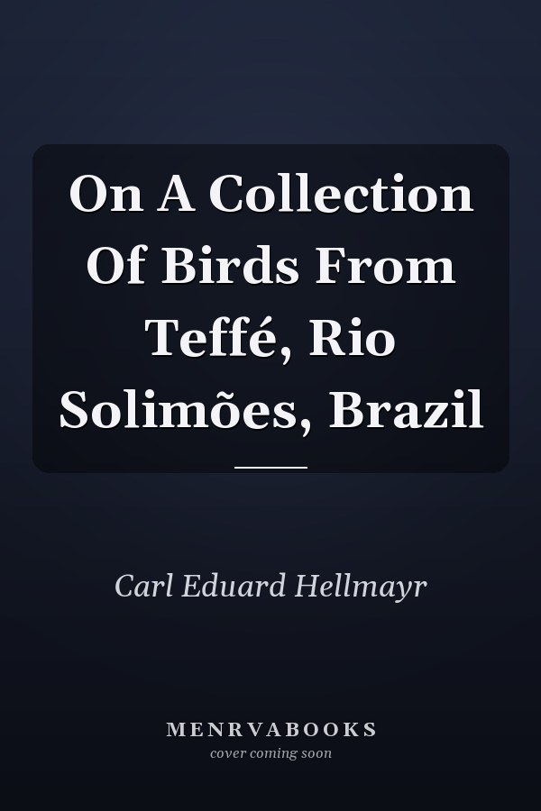 On A Collection Of Birds From Teffé, Rio Solimões, Brazil