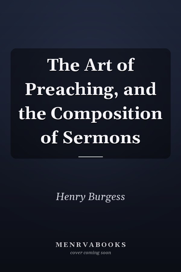 The Art of Preaching, and the Composition of Sermons