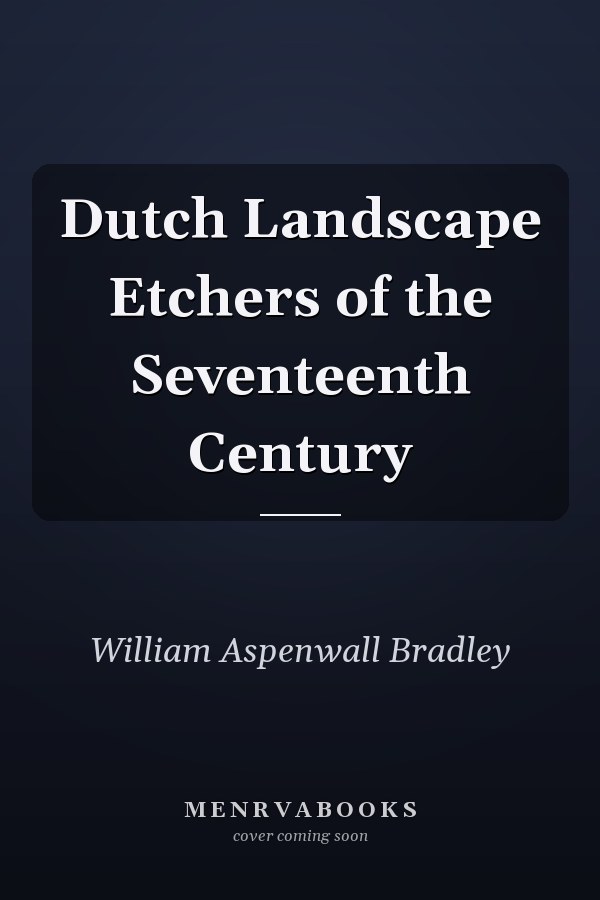 Dutch Landscape Etchers of the Seventeenth Century