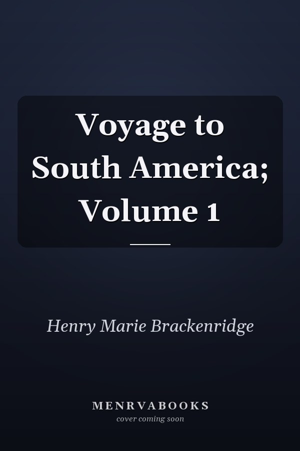 Voyage to South America; Volume 1