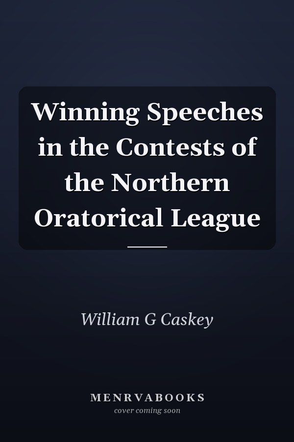 Winning Speeches in the Contests of the Northern Oratorical League