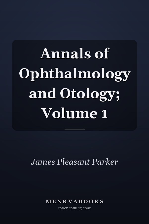 Annals of Ophthalmology and Otology; Volume 1