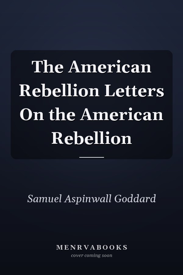 The American Rebellion Letters On the American Rebellion