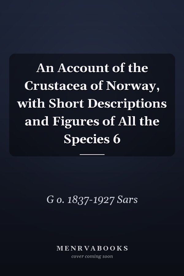An Account of the Crustacea of Norway, with Short Descriptions and Figures of All the Species 6