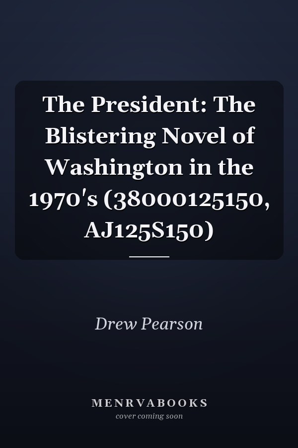 The President: The Blistering Novel of Washington in the 1970's