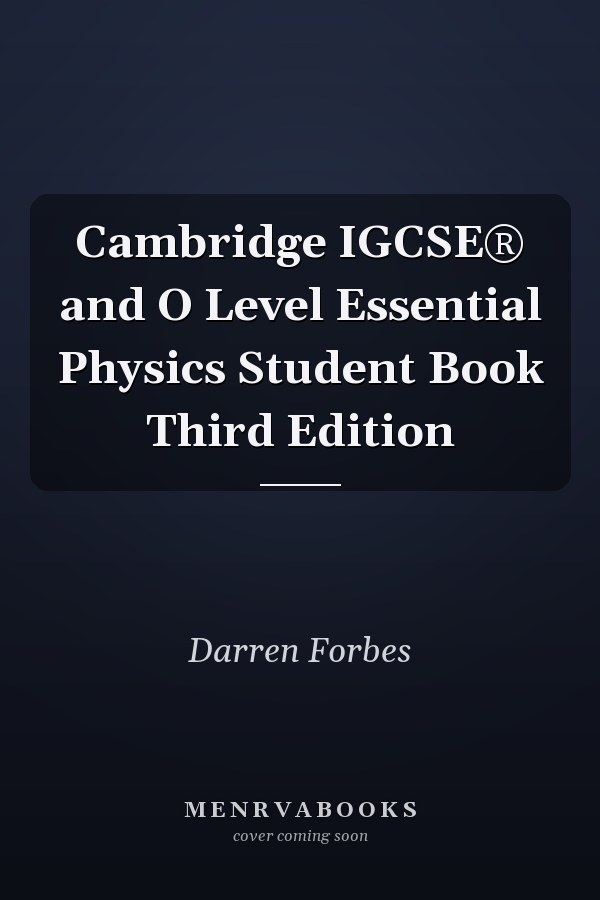 Cambridge IGCSE® and O Level Essential Physics Student Book Third Edition