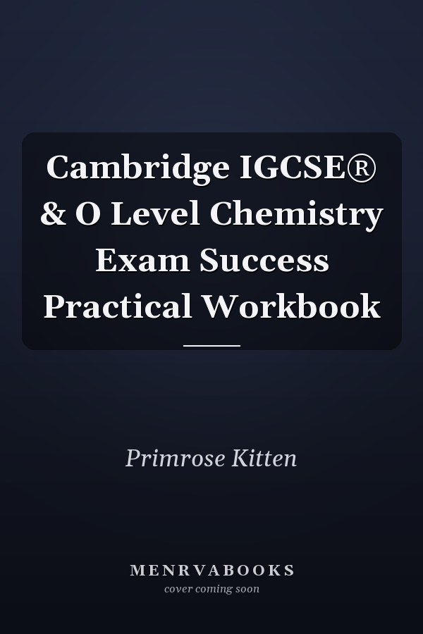 Cambridge IGCSE® & O Level Chemistry Exam Success Practical Workbook