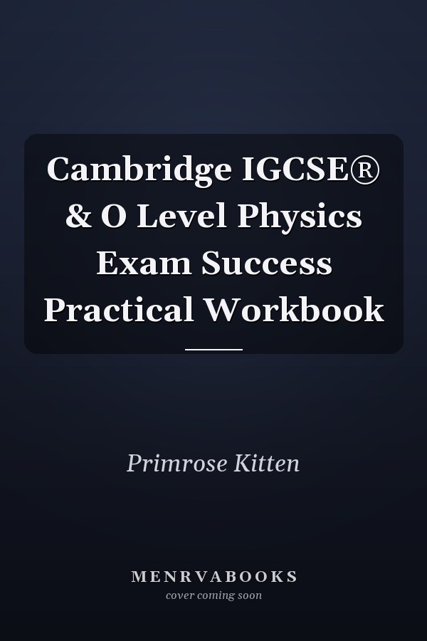 Cambridge IGCSE® & O Level Physics Exam Success Practical Workbook
