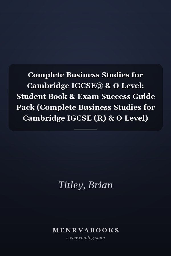 Complete Business Studies for Cambridge IGCSE® & O Level: Student Book & Exam Success Guide Pack (Complete Business Studies for Cambridge IGCSE (R) & O Level)