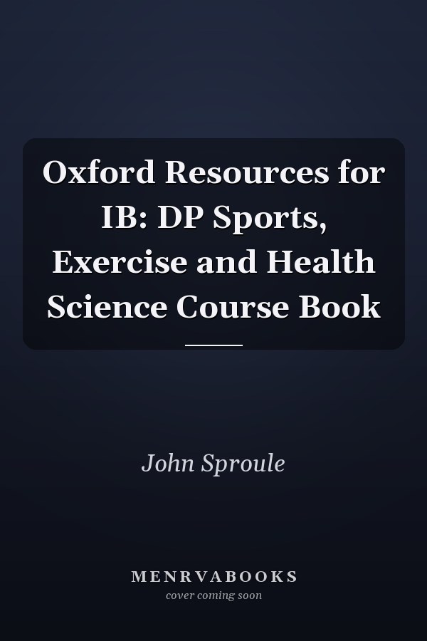 Oxford Resources for IB: DP Sports, Exercise and Health Science Course Book