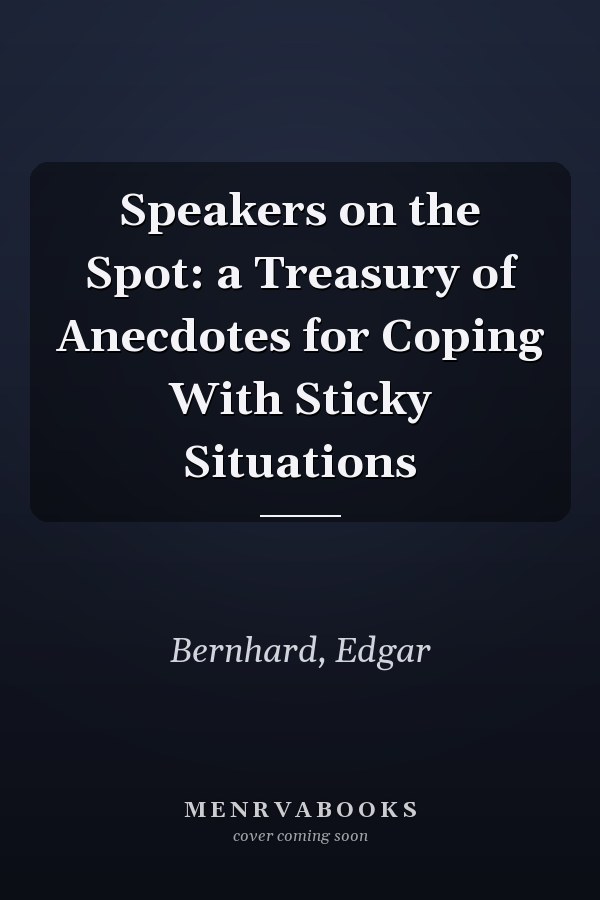 Speakers on the Spot: a Treasury of Anecdotes for Coping With Sticky Situations