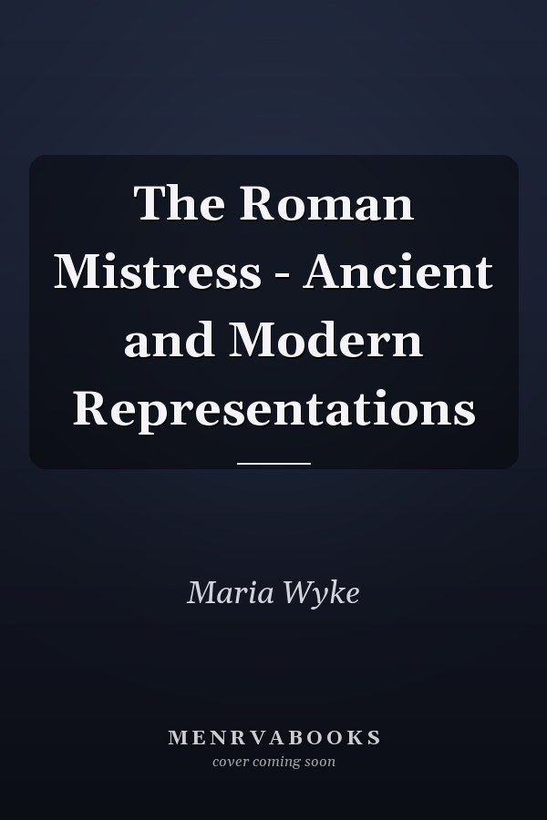 The Roman Mistress - Ancient and Modern Representations