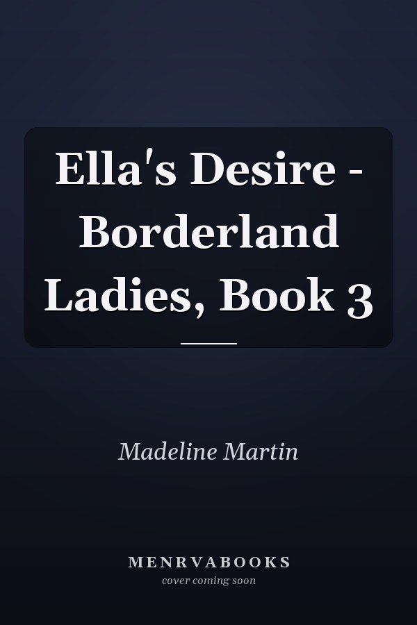 Ella's Desire - Borderland Ladies, Book 3