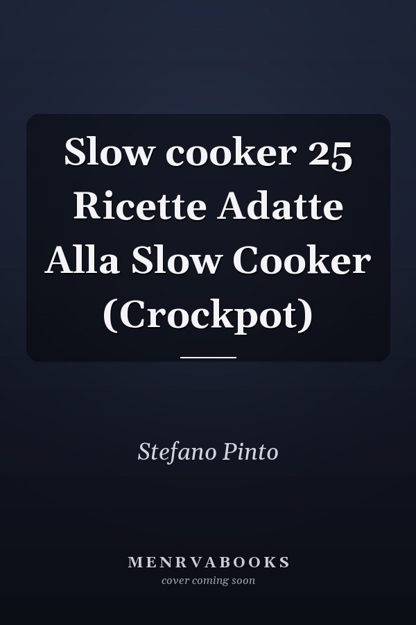 Slow cooker 25 Ricette Adatte Alla Slow Cooker (Crockpot)
