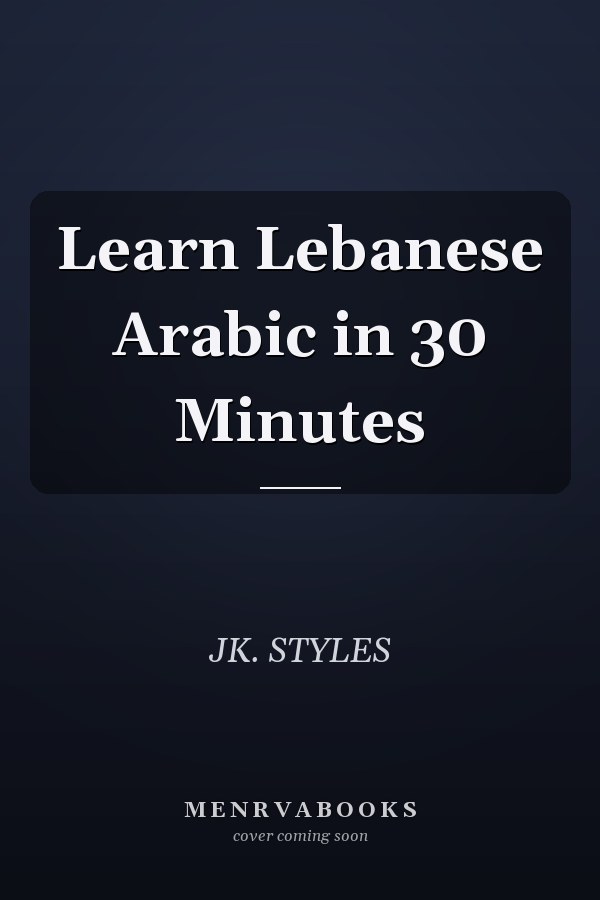 Learn Lebanese Arabic in 30 Minutes