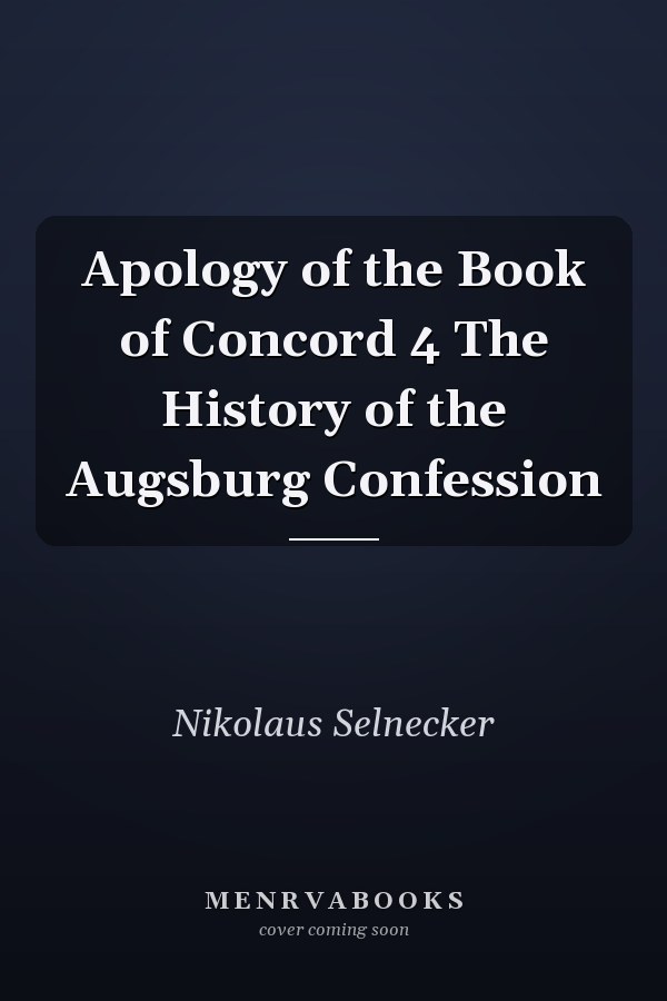 Apology of the Book of Concord 4 The History of the Augsburg Confession