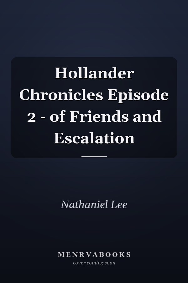 Hollander Chronicles Episode 2 - of Friends and Escalation