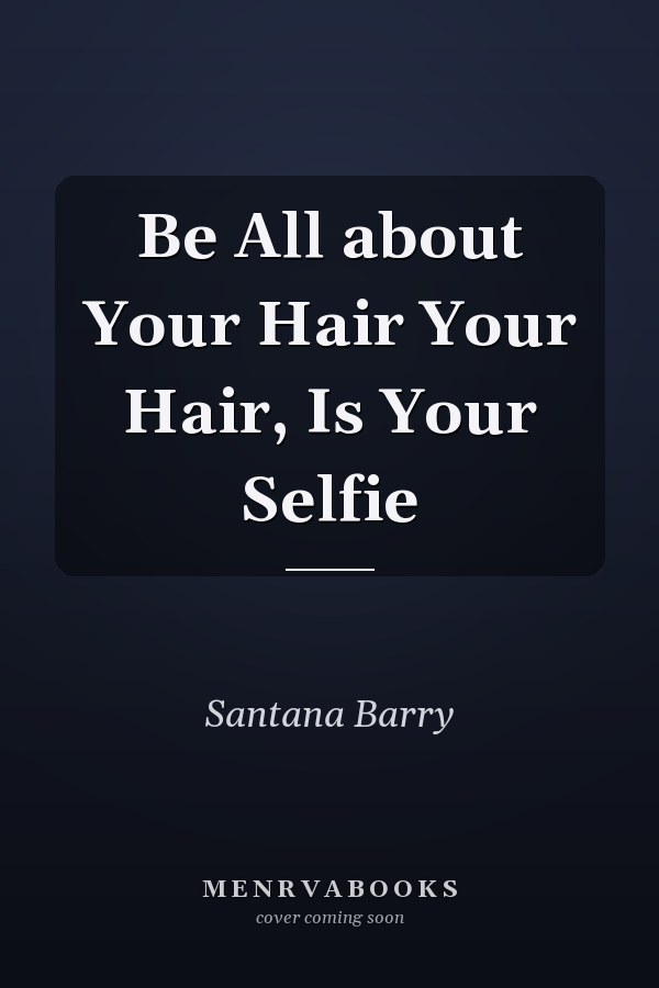 Be All about Your Hair Your Hair, Is Your Selfie