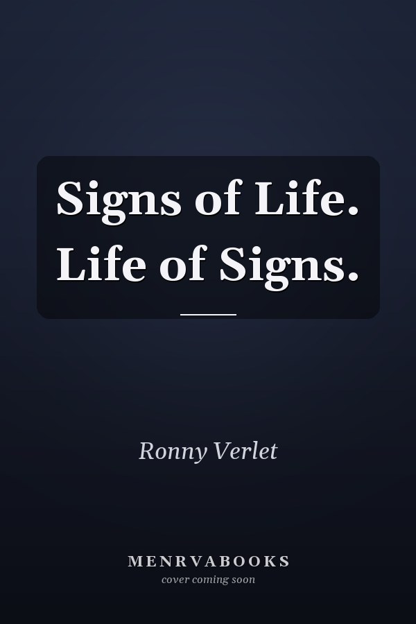 Signs of Life. Life of Signs.