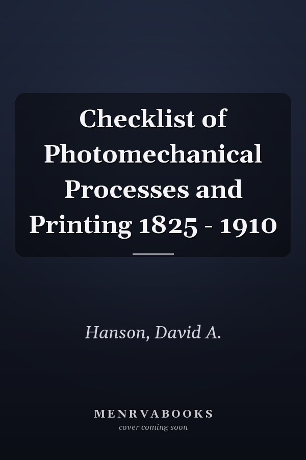 Checklist of Photomechanical Processes and Printing 1825 - 1910