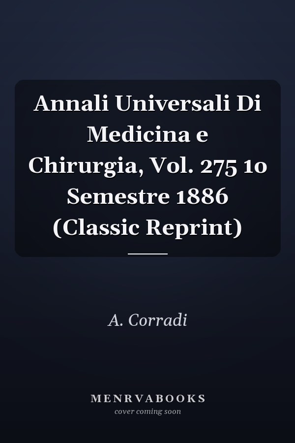 Annali Universali Di Medicina e Chirurgia, Vol. 275 1o Semestre 1886 (Classic Reprint)