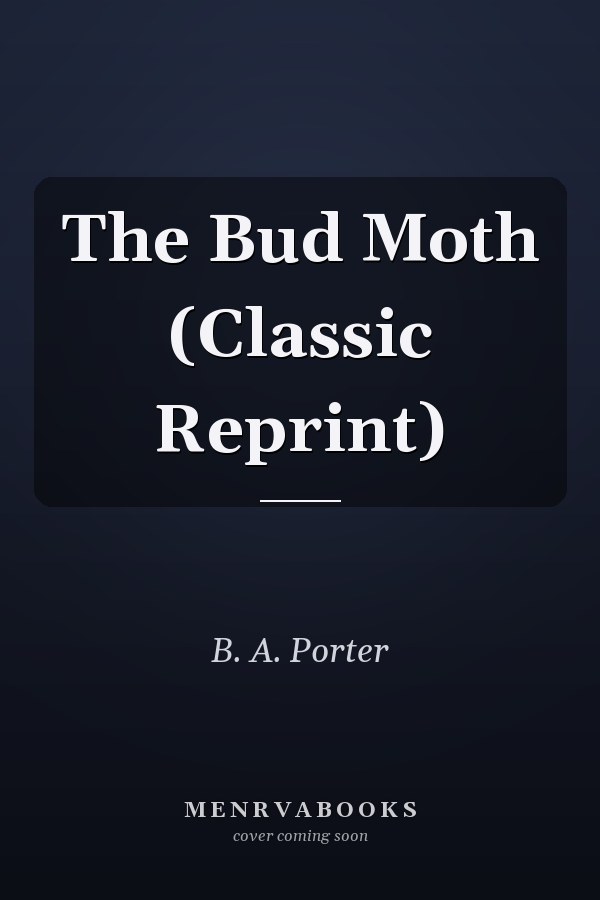 The Bud Moth (Classic Reprint)