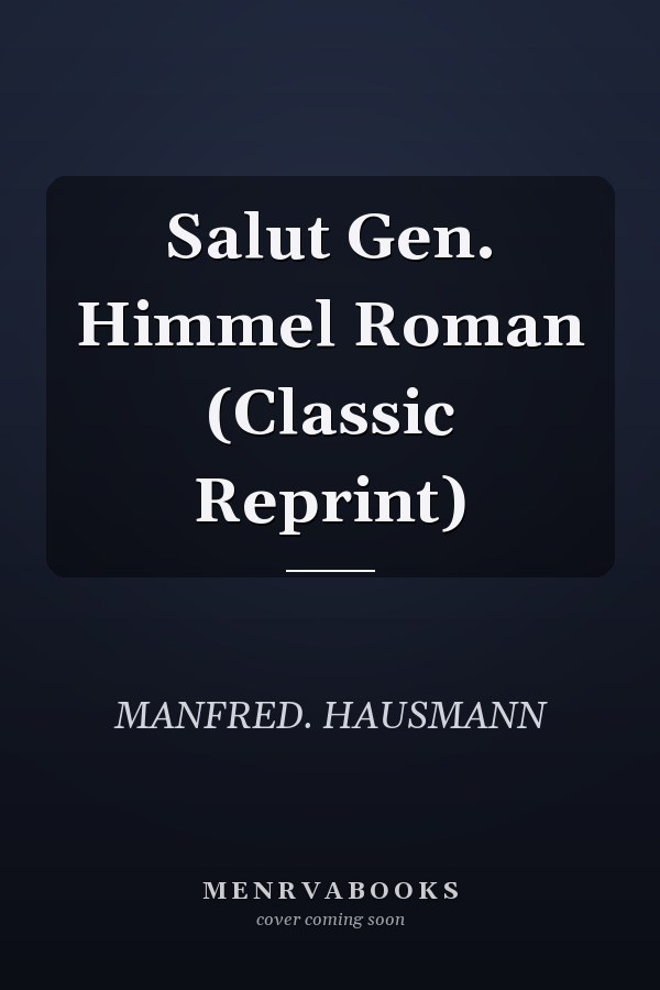 Salut Gen. Himmel Roman (Classic Reprint)