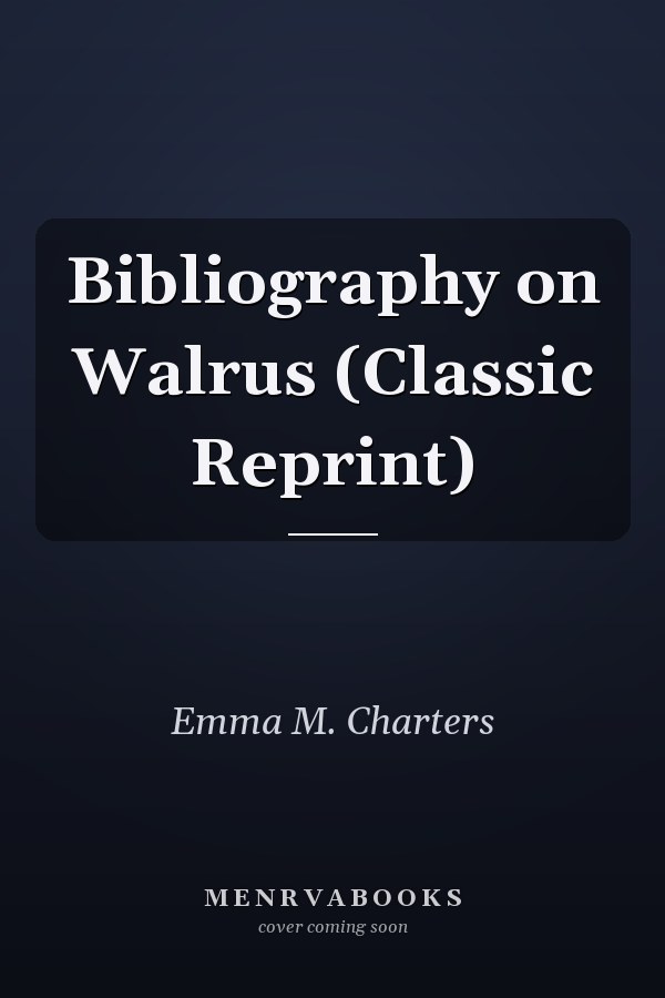 Bibliography on Walrus (Classic Reprint)